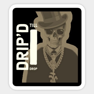 Drip'd Till I Drop x2 whtbrwnblk Sticker